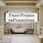 Face-Frame vs Frameless Cabinets